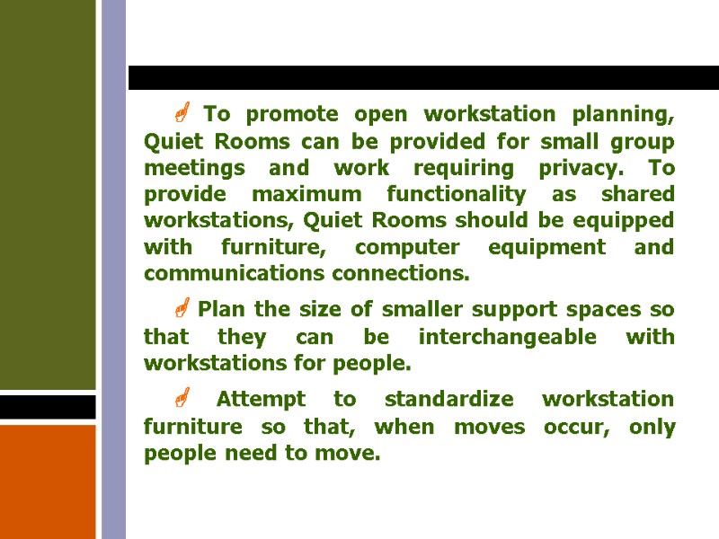  To promote open workstation planning, Quiet Rooms can be provided for small group